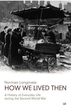 How We Lived Then - Norman Longmate