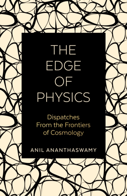 Edge of Physics - Anil Ananthaswamy