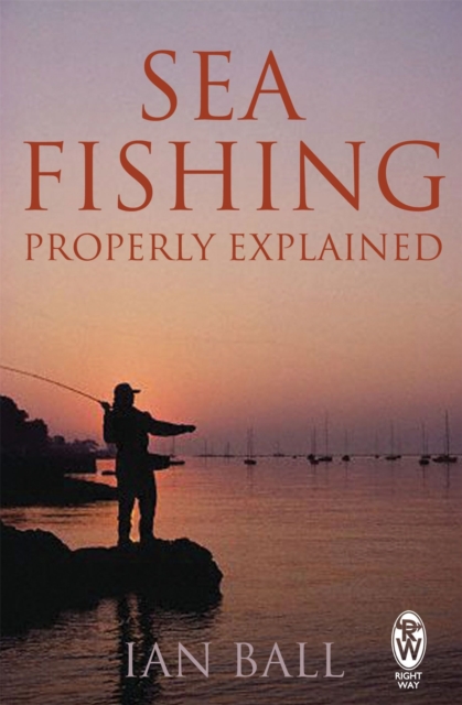 Sea Fishing Properly Explained - Ian Ball