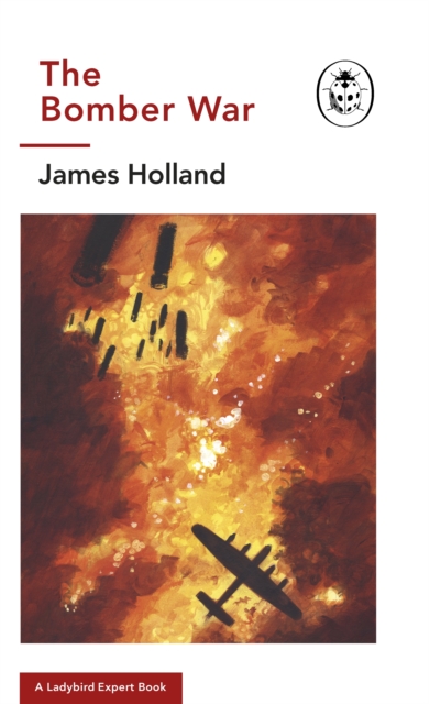 Bomber War: A Ladybird Expert Book - James (author) Holland