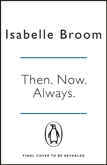 Then. Now. Always. - Isabelle Broom