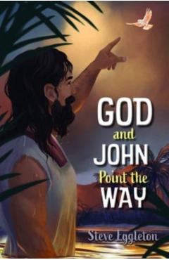 Coperta cărții 'God and John Point the Way - Steve Eggleton'