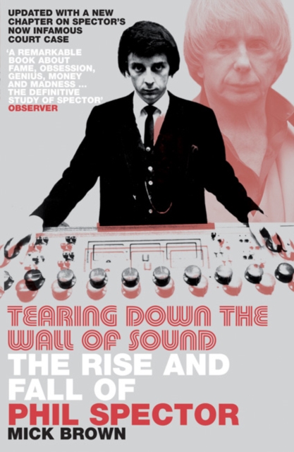 Tearing Down the Wall of Sound - Mick Brown