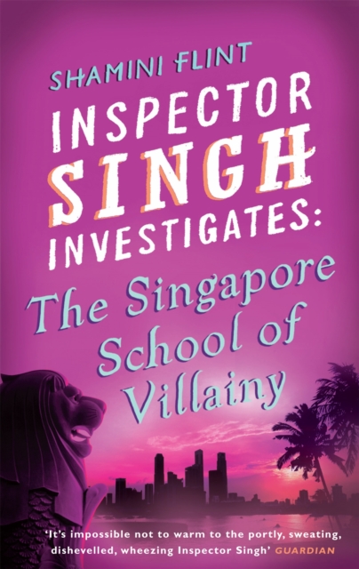 Inspector Singh Investigates: The Singapore School Of Villainy - Shamini Flint