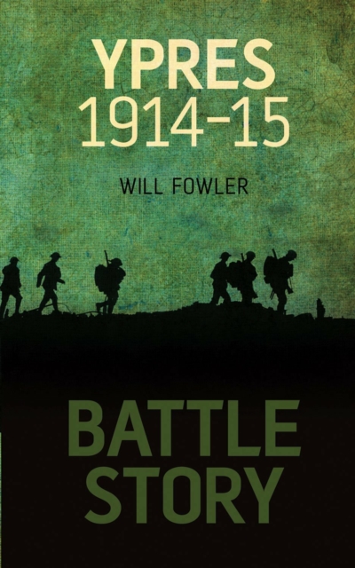 Battle Story: Ypres 1914-1915 - Will Fowler