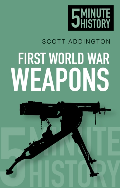 First World War Weapons: 5 Minute History - Scott Addington