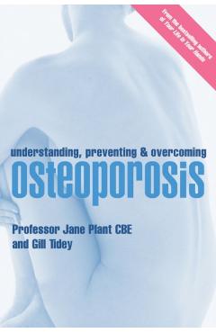 Coperta cărții 'Understanding, Preventing and Overcoming Osteoporosis - Gillian|plant Tidey'