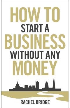 Coperta cărții 'How To Start a Business without Any Money - Rachel Bridge'