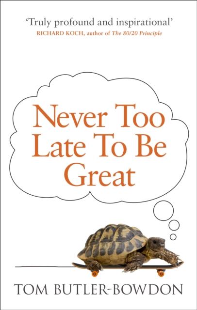 Never Too Late To Be Great - Tom Butler-bowdon