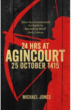 Coperta cărții '24 Hours at Agincourt - Michael (author) Jones'