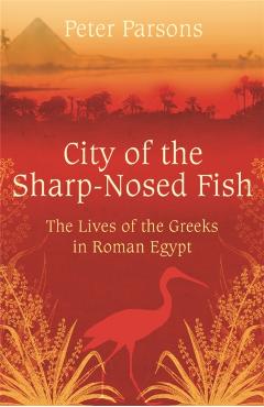 Coperta cărții 'City of the Sharp-Nosed Fish - Prof Peter Parsons'