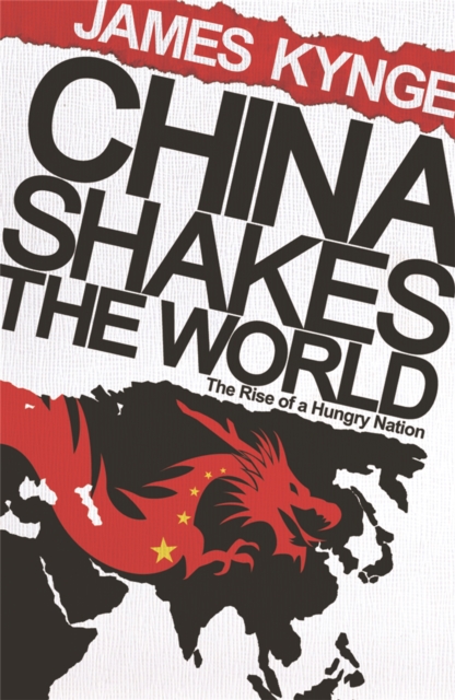 China Shakes The World - James Kynge