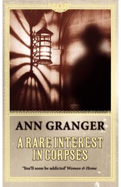 Coperta cărții 'Rare Interest in Corpses (Inspector Ben Ross Mystery 1) - Ann Granger'