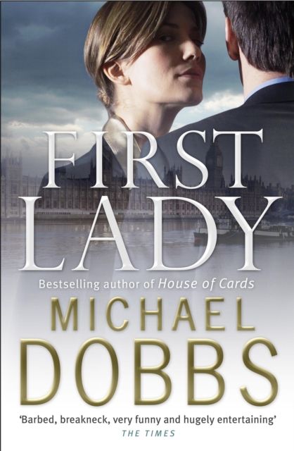 First Lady: An unputdownable thriller of politics and power - Michael Dobbs