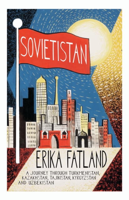 Sovietistan - Erika Fatland