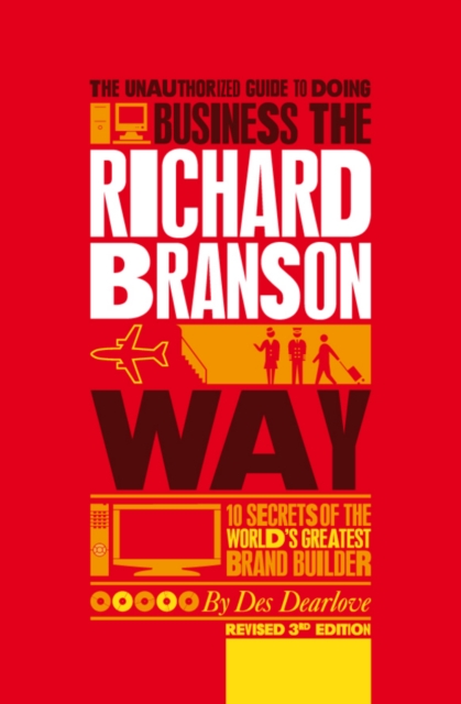 Unauthorized Guide to Doing Business the Richard Branson Way - Des (suntop Media) Dearlove