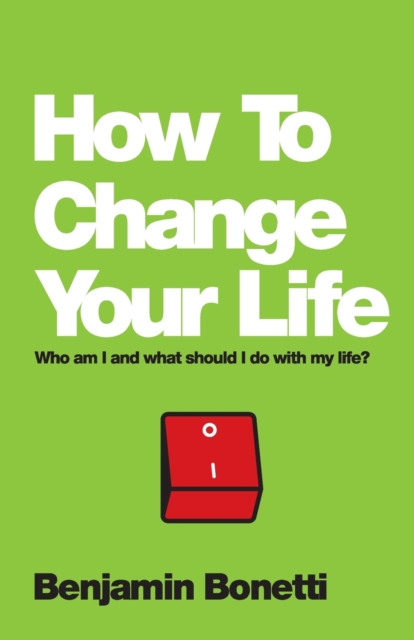 Coperta cărții 'How To Change Your Life - Benjamin Bonetti'