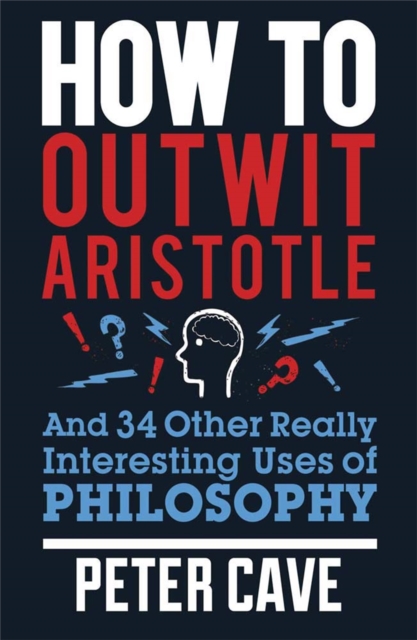 How to Outwit Aristotle - Peter Cave