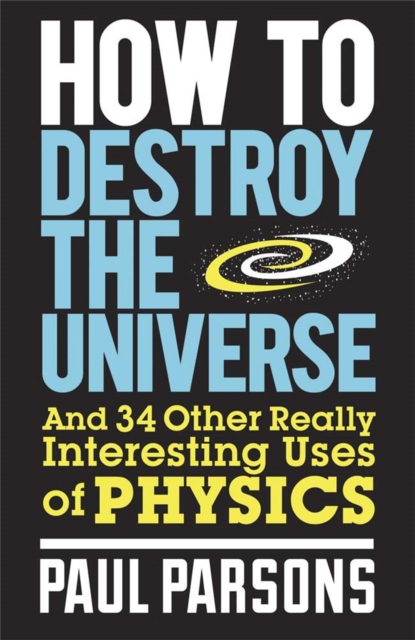 How to Destroy the Universe - Paul Parsons