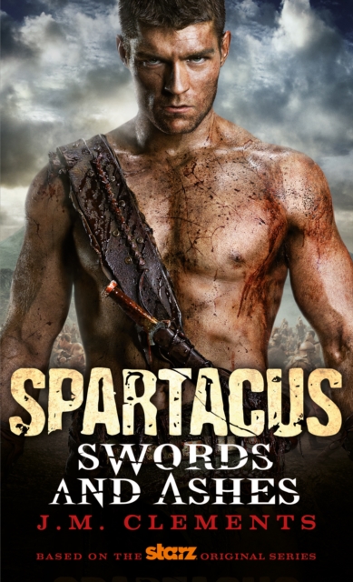 Spartacus: Swords and Ashes - J.m. Clements