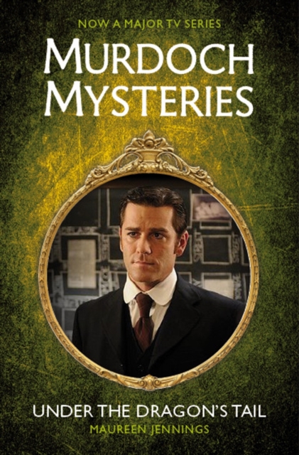 Murdoch Mysteries - Under the Dragon's Tail - Maureen Jennings