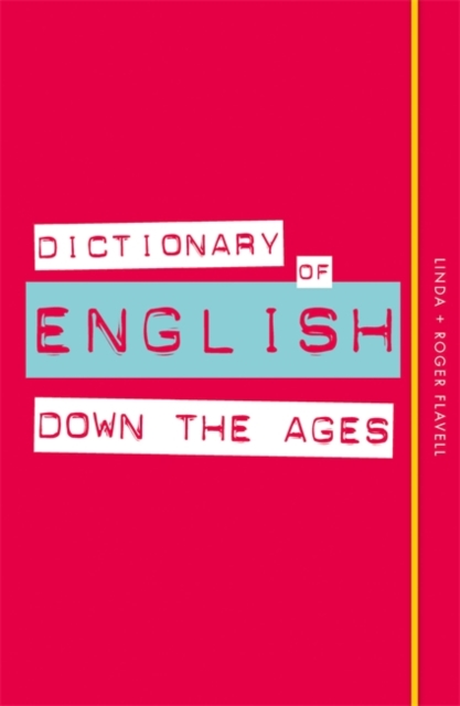 Dictionary of English Down the Ages - Linda|flavell Flavell