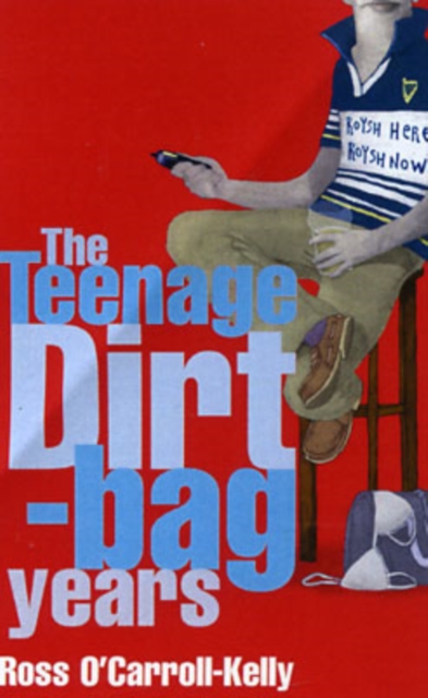 Ross O'Carroll-Kelly: The Teenage Dirtbag Years - Ross O'carroll-kelly