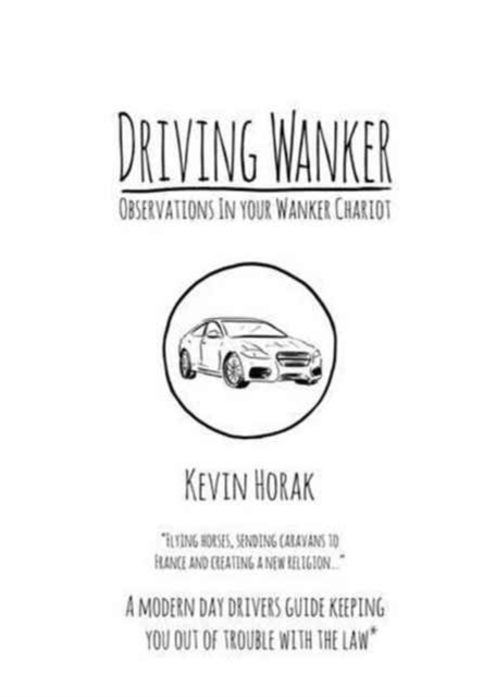 Driving Wanker - Observations in Your Wanker Chariot - Kevin Horak