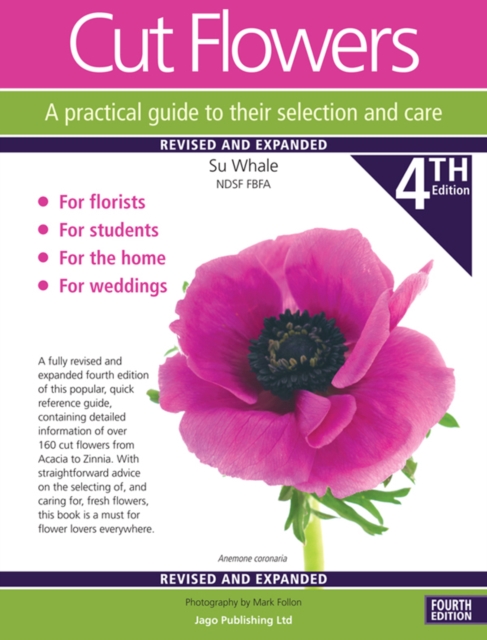 Cut Flowers A practical guide to their selection and care - Su Whale