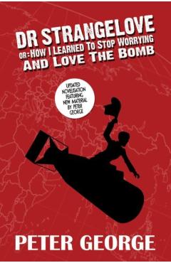 Coperta cărții 'Dr Strangelove Or: How I Learned to Stop Worrying and Love the Bomb - Peter George'
