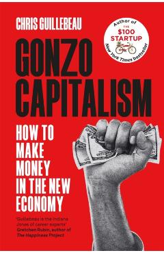 Poza produsului Gonzo Capitalism - Chris Guillebeau