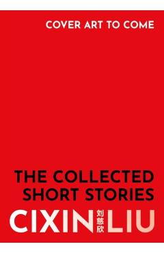 Poza produsului Collected Short Stories - Cixin Liu