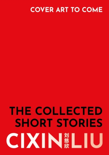 Collected Short Stories - Cixin Liu
