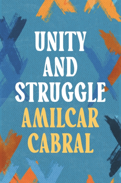 Unity and Struggle - Amilcar Cabral