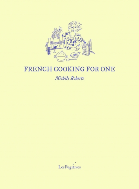 French Cooking for One - Michele Roberts