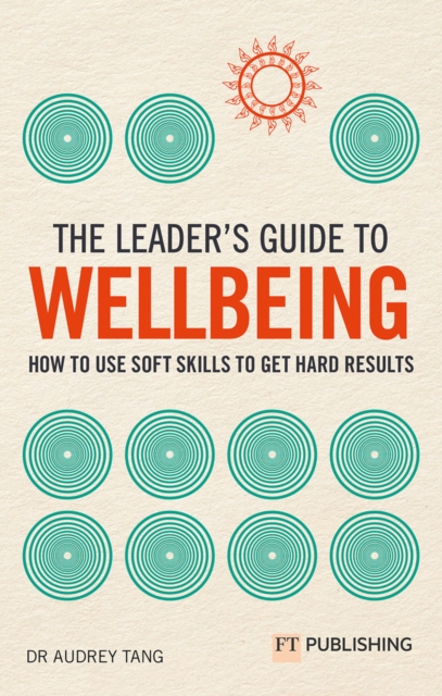 Leader's Guide to Wellbeing: How to use soft skills to get hard results - Audrey Tang