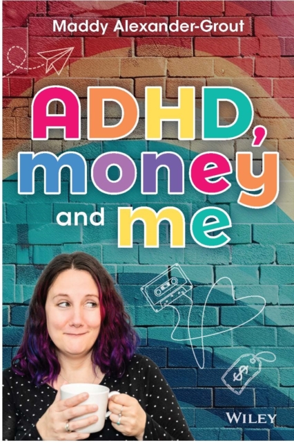 ADHD, Money and Me - Maddy Alexander-grout