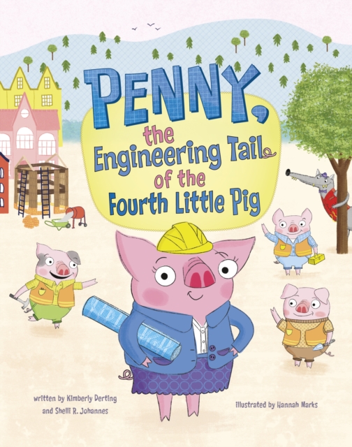 Penny, the Engineering Tail of the Fourth Little Pig - Kimberly|johannes Derting