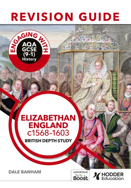 Engaging with AQA GCSE (9?1) History Revision Guide: Elizabethan England, c1568?1603 - Dale Banham