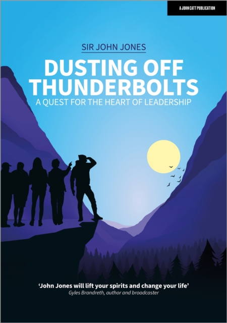 Dusting Off Thunderbolts: a quest for the heart of leadership - Sir John Jones