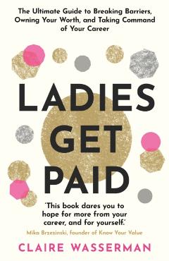 Coperta cărții 'Ladies Get Paid - Claire Wasserman'