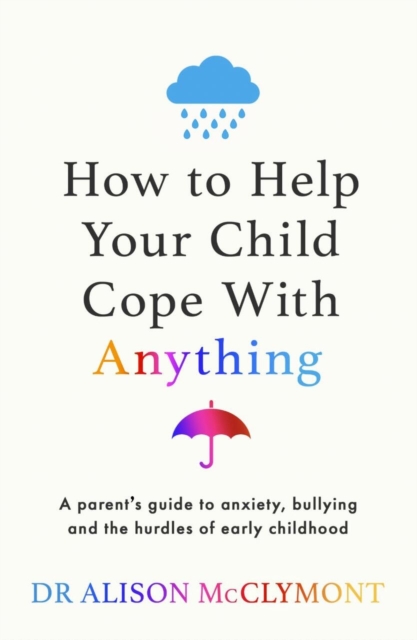 How to Help Your Child Cope With Anything - Dr Alison Mcclymont