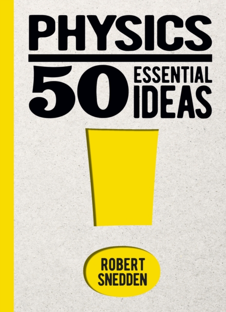 Physics: 50 Essential Ideas - Robert (author) Snedden