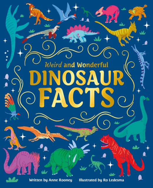 Weird and Wonderful Dinosaur Facts - Anne Rooney