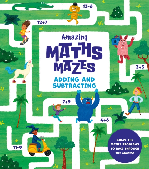 Amazing Maths Mazes: Adding and Subtracting - Catherine Casey