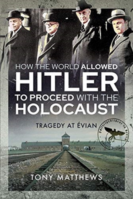 How the World Allowed Hitler to Proceed with the Holocaust - Tony Matthews