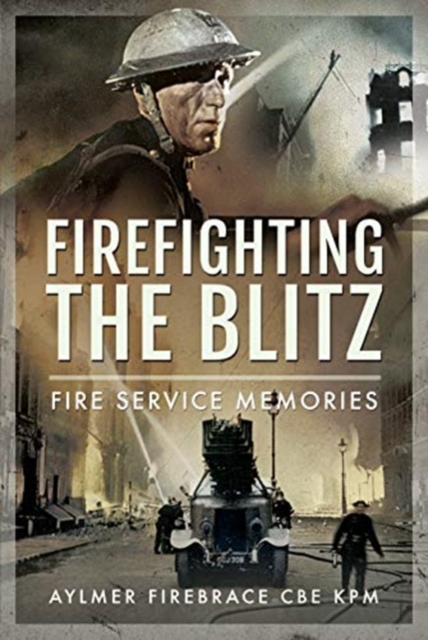 Coperta cărții 'Firefighting the Blitz - Aylmer Firebrace Cbe Kpm'
