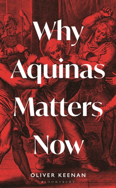 Why Aquinas Matters Now - Oliver Keenan