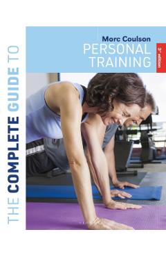 Complete Guide to Personal Training - Morc (university Of Sunderland) Coulson