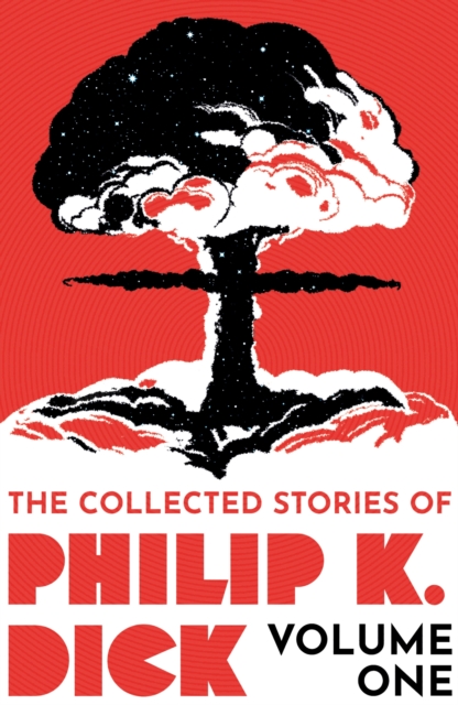 Collected Stories of Philip K. Dick Volume 1 - Philip K Dick